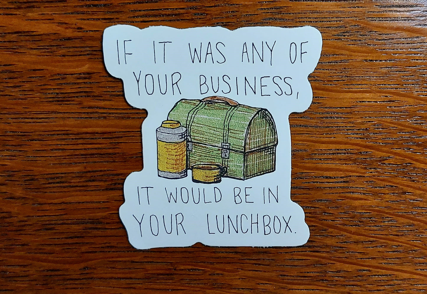 If It Was Any Of Your Business Vinyl Sticker