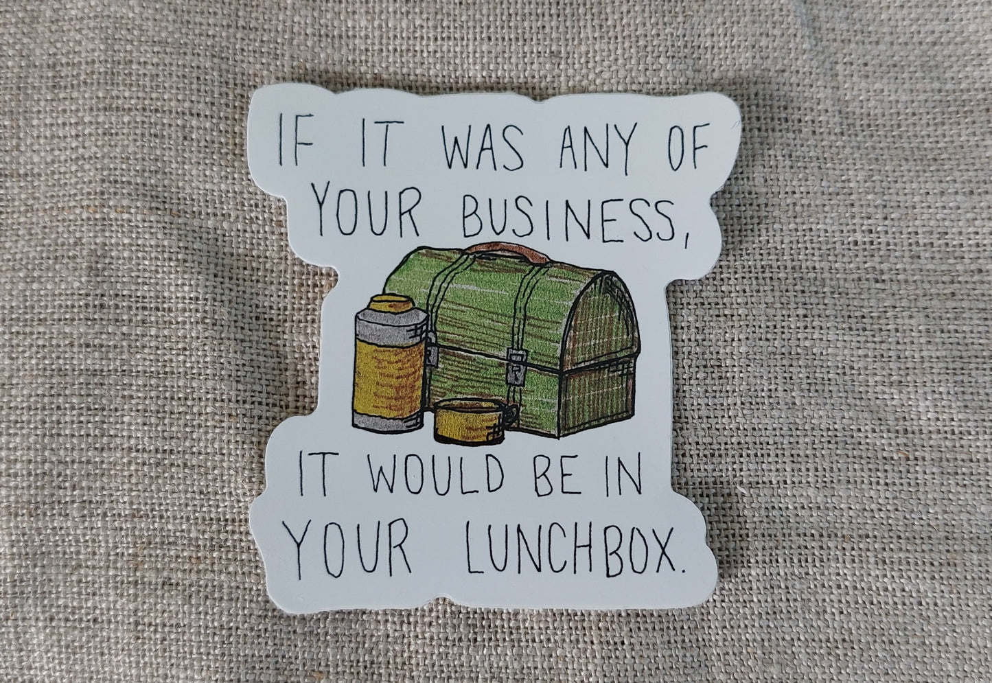 If It Was Any Of Your Business Vinyl Sticker